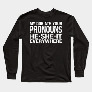 My Dog Ate Your Pronouns He She It Everywhere Long Sleeve T-Shirt